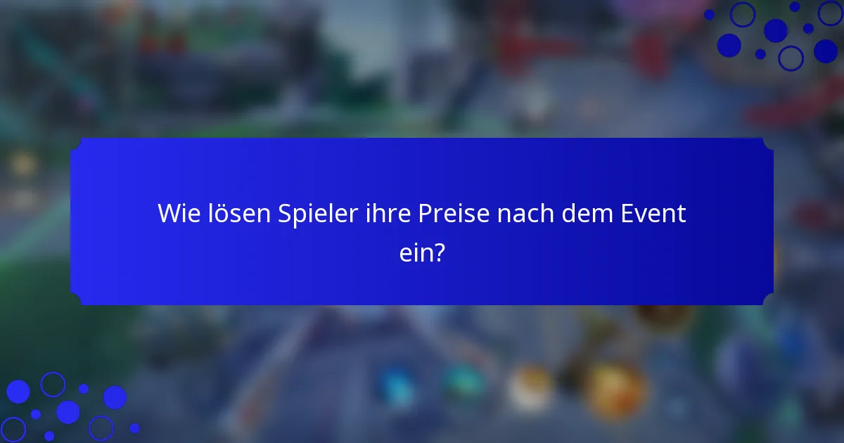 Wie lösen Spieler ihre Preise nach dem Event ein?