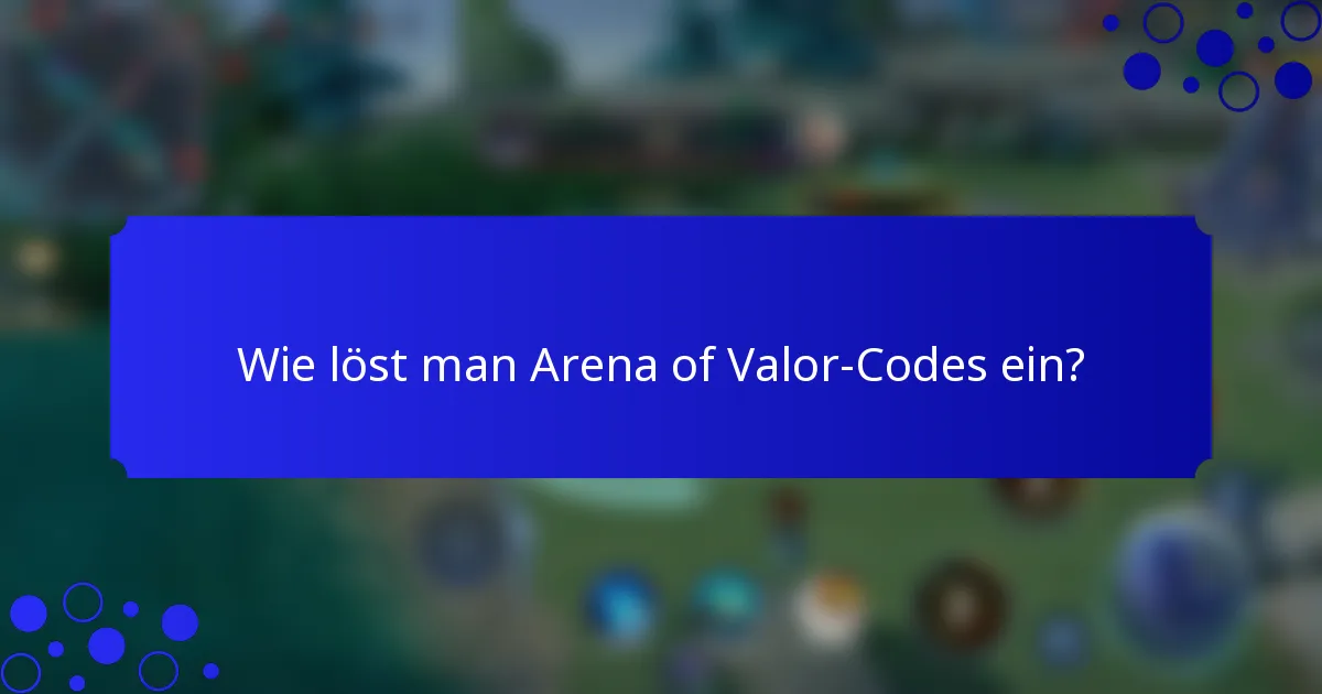 Wie löst man Arena of Valor-Codes ein?