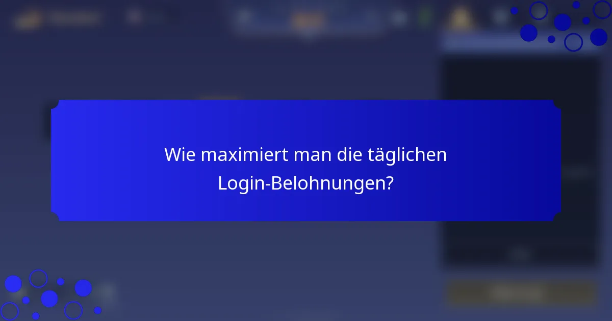 Wie maximiert man die täglichen Login-Belohnungen?