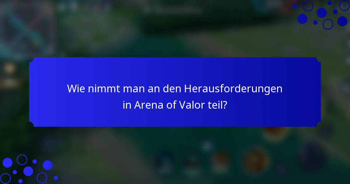 Wie nimmt man an den Herausforderungen in Arena of Valor teil?