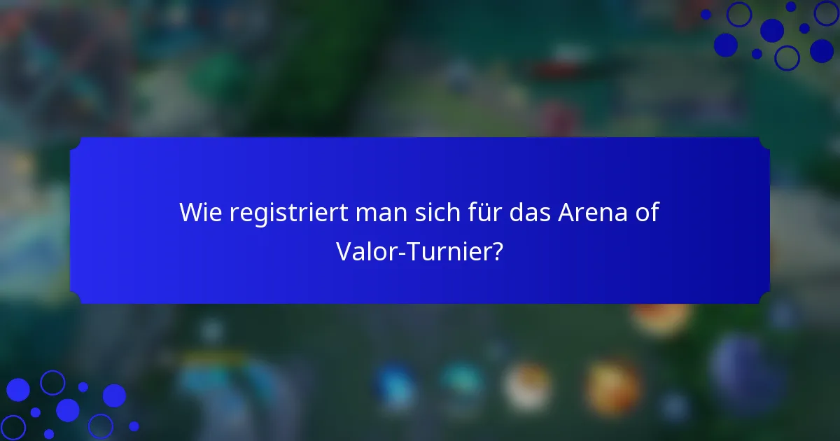 Wie registriert man sich für das Arena of Valor-Turnier?