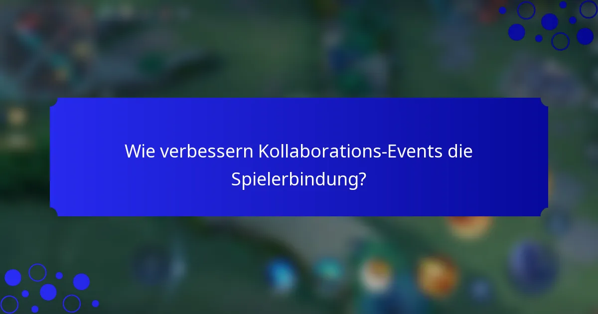 Wie verbessern Kollaborations-Events die Spielerbindung?
