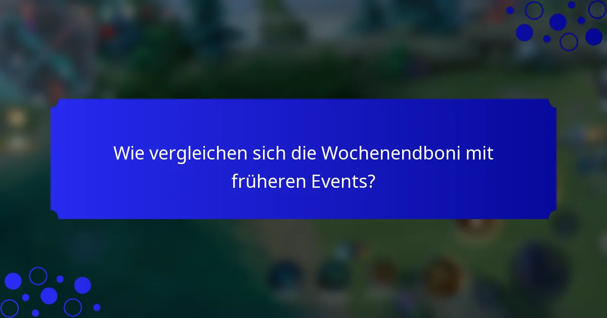 Wie vergleichen sich die Wochenendboni mit früheren Events?