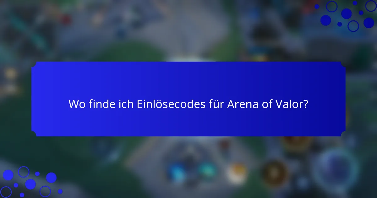 Wo finde ich Einlösecodes für Arena of Valor?